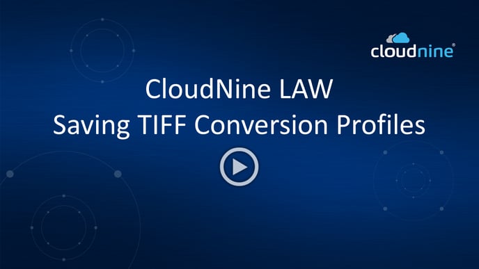 CloudNine LAW - Saving TIFF Conversion Profile Play