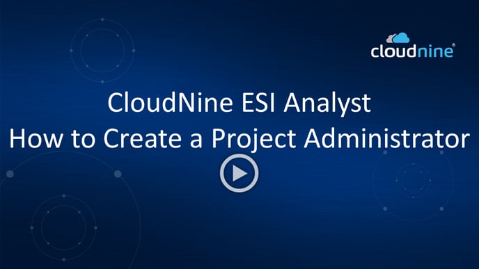 CloudNine ESI Analyst - How to Create a Project Administrator