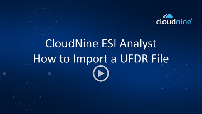 CloudNine ESI Analyst - How to Import A UFDR File