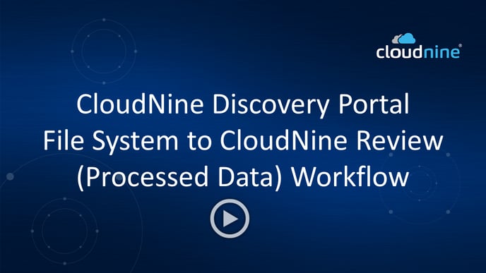 CloudNineDiscoveryPortalFileSystemtoCloudNineReviewProcessedPlay